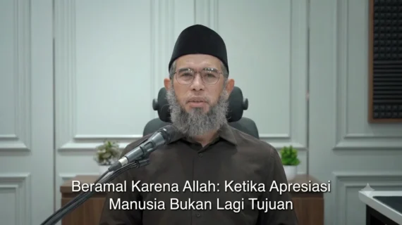 Beramal Karena Allah: Ketika Apresiasi Manusia Bukan Lagi Tujuan