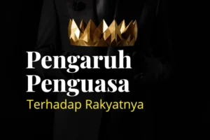 Pengaruh Penguasa Terhadap Rakyatnya